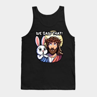 We Saw That meme Jesus Christ and Easter Bunny Tank Top